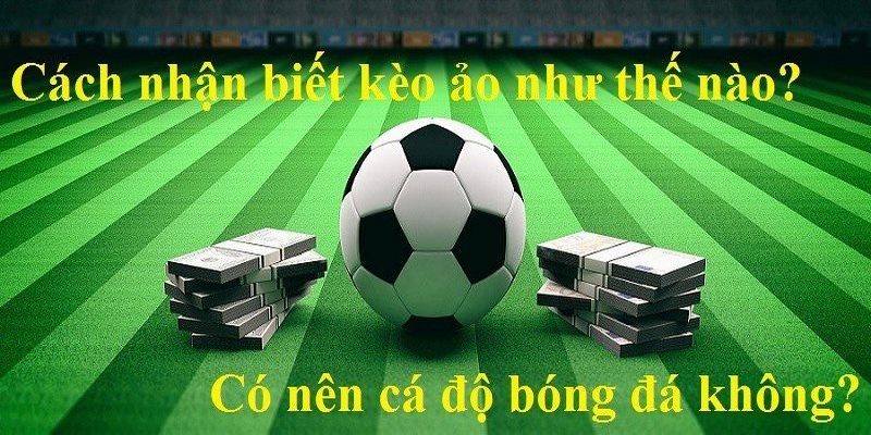 cách nhận biết kèo ảo