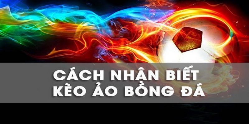 cách nhận biết kèo ảo