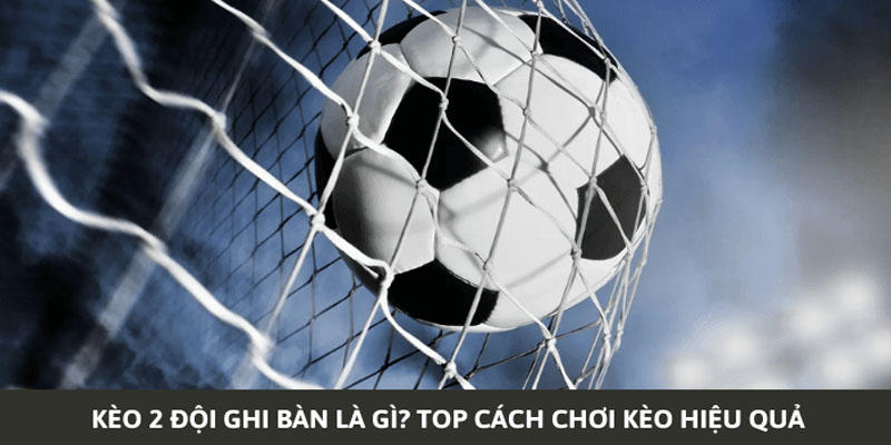 Kèo 2 đội ghi bàn