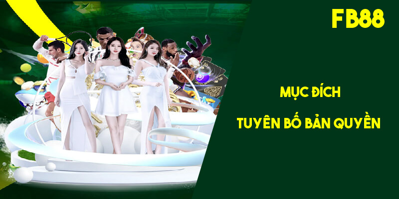 Mục đích tuyên bố bản quyền của chúng tôi