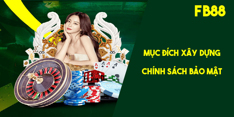 Mục đích xây dựng chính sách bảo mật của chúng tôi 