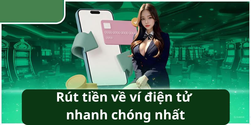 Rút tiền về ví điện tử nhanh chóng nhất