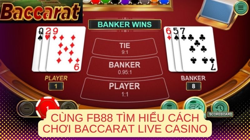 Tìm hiểu Baccarat Live Casino và cách chơi