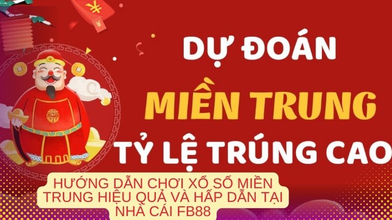 Hướng dẫn người chơi cách chơi xổ số miền Trung hiệu quả.