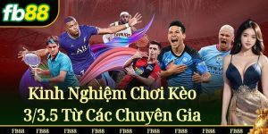 Kinh Nghiệm Chơi Kèo 3/3.5 Từ Các Chuyên Gia