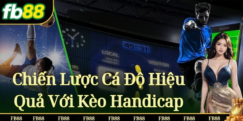 Chiến Lược Cá Độ Hiệu Quả Với Kèo Handicap