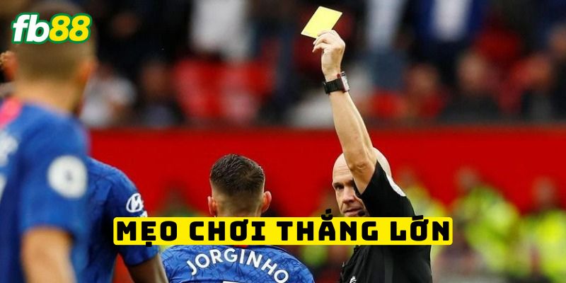 Mẹo chơi tăng tỷ lệ thắng kèo thẻ vàng