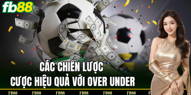 Chiến lược hiệu quả cho cược Over Under