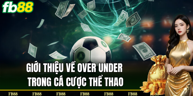 Giới thiệu về cược Over Under trong thể thao