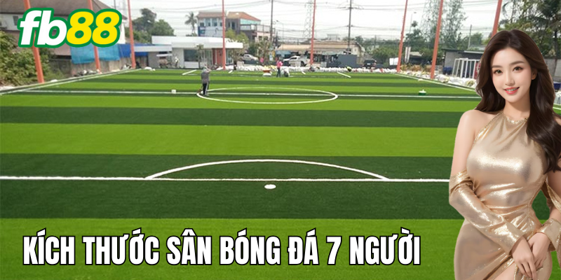 Kích thước sân bóng đá 7 người: Quy tắc thi đấu trên sân